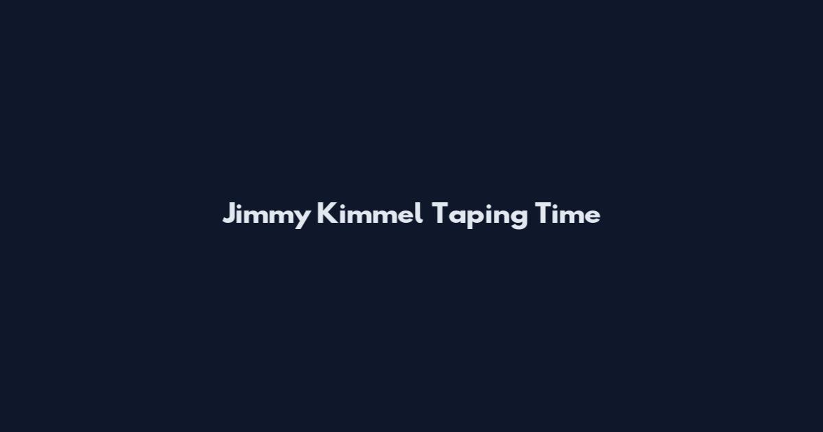 Jimmy Kimmel Taping Time