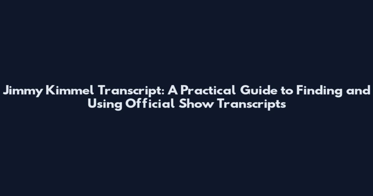 Jimmy Kimmel Transcript: A Practical Guide to Finding and Using Official Show Transcripts