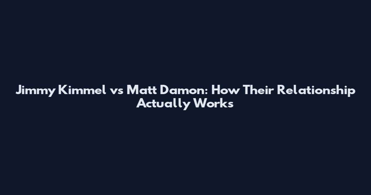 Jimmy Kimmel vs Matt Damon: How Their Relationship Actually Works