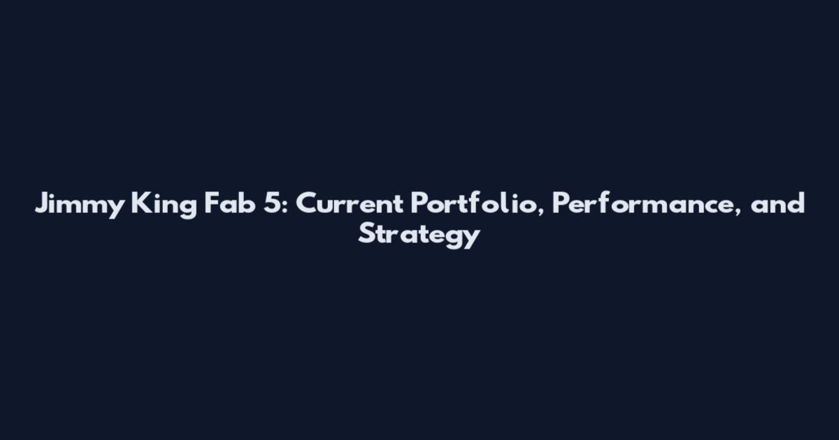 Jimmy King Fab 5: Current Portfolio, Performance, and Strategy