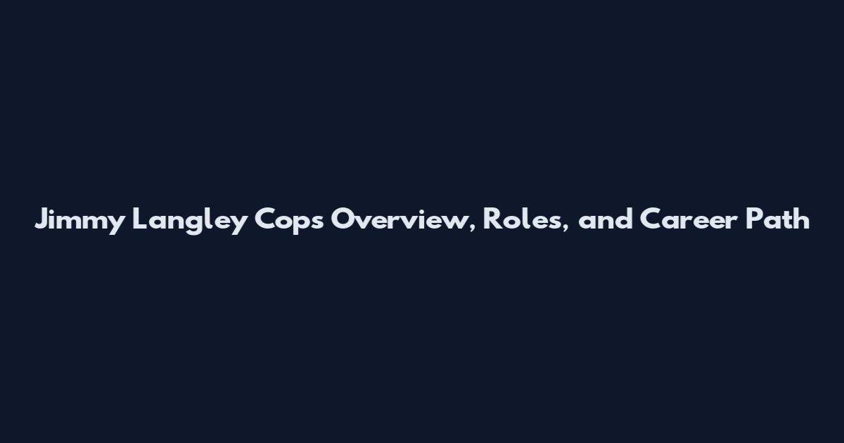 Jimmy Langley Cops Overview, Roles, and Career Path