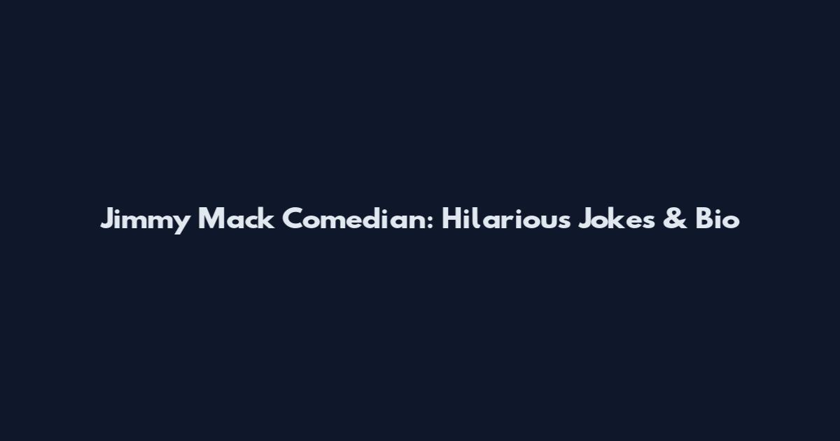 Jimmy Mack Comedian: Hilarious Jokes & Bio