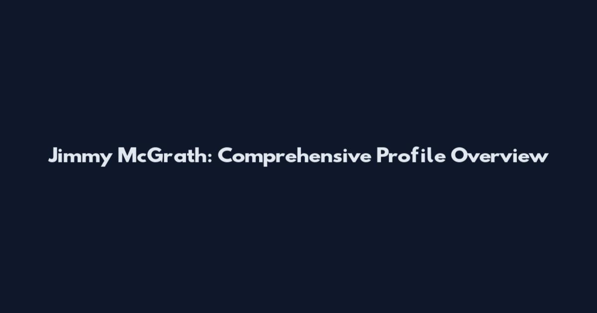 Jimmy McGrath: Comprehensive Profile Overview
