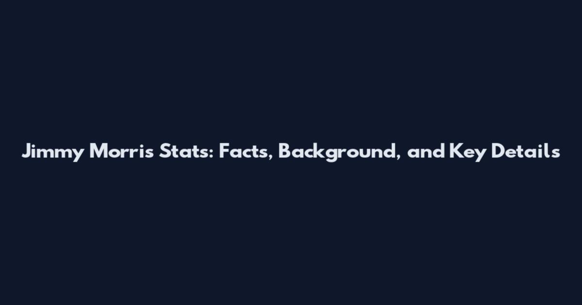 Jimmy Morris Stats: Facts, Background, and Key Details