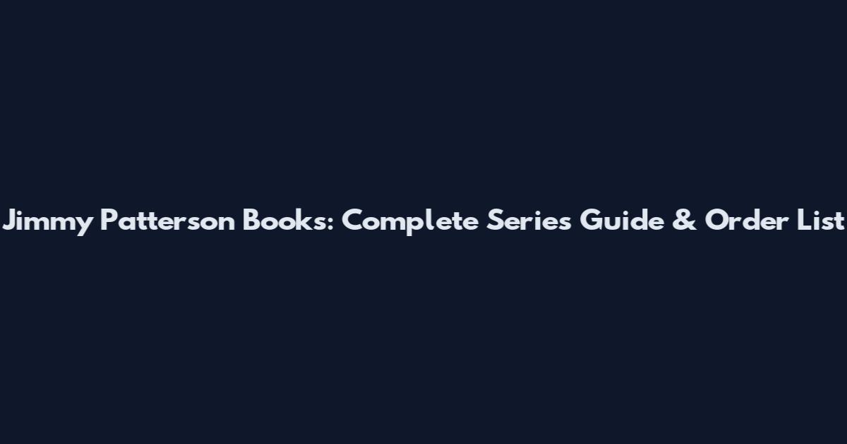 Jimmy Patterson Books: Complete Series Guide & Order List