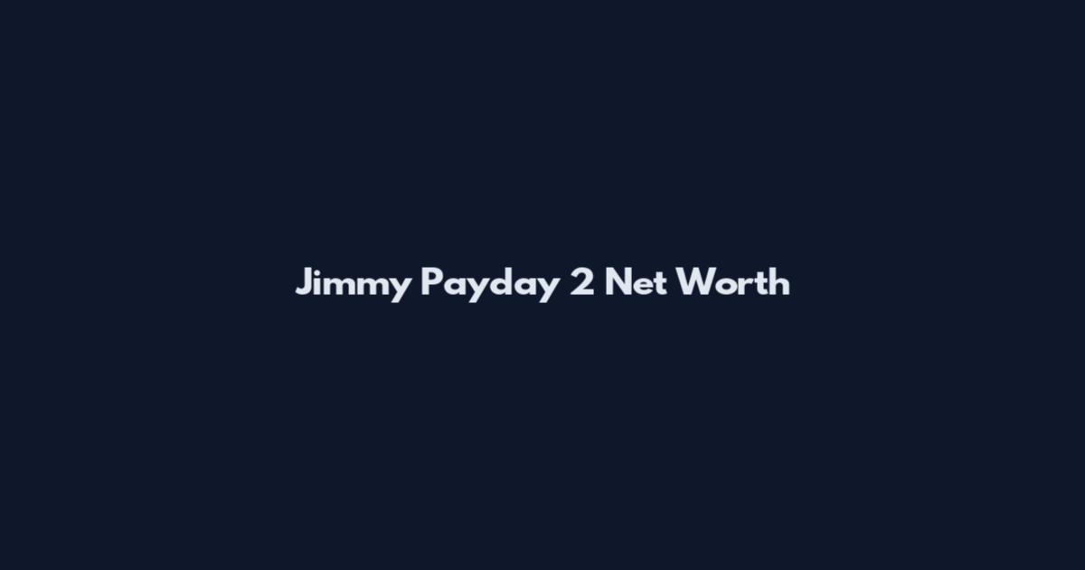 Jimmy Payday 2 Net Worth