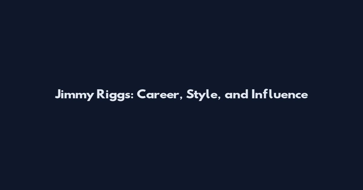 Jimmy Riggs: Career, Style, and Influence