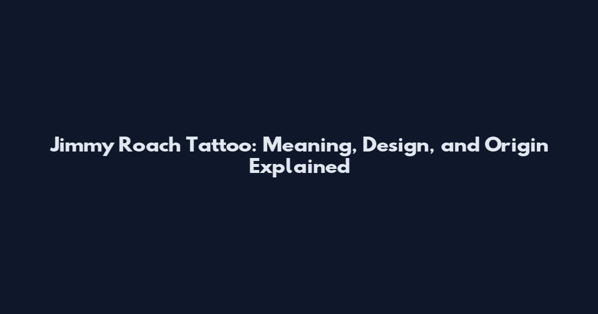 Jimmy Roach Tattoo: Meaning, Design, and Origin Explained