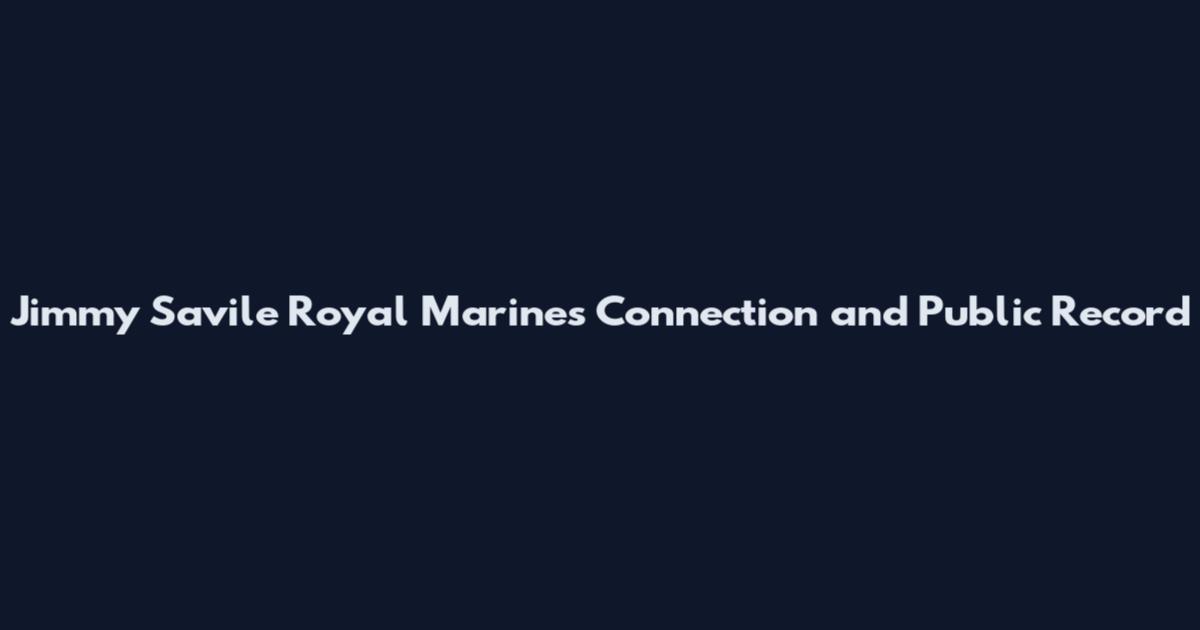 Jimmy Savile Royal Marines Connection and Public Record