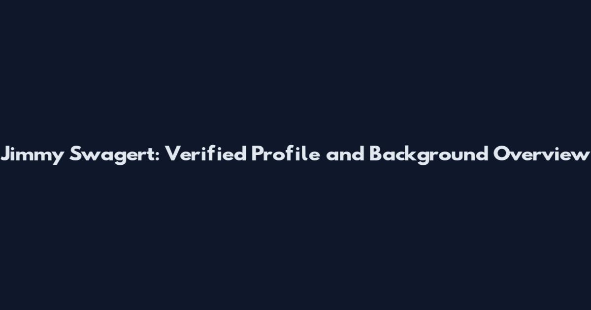 Jimmy Swagert: Verified Profile and Background Overview