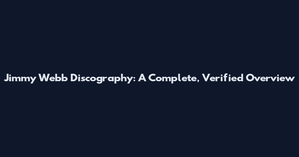 Jimmy Webb Discography: A Complete, Verified Overview