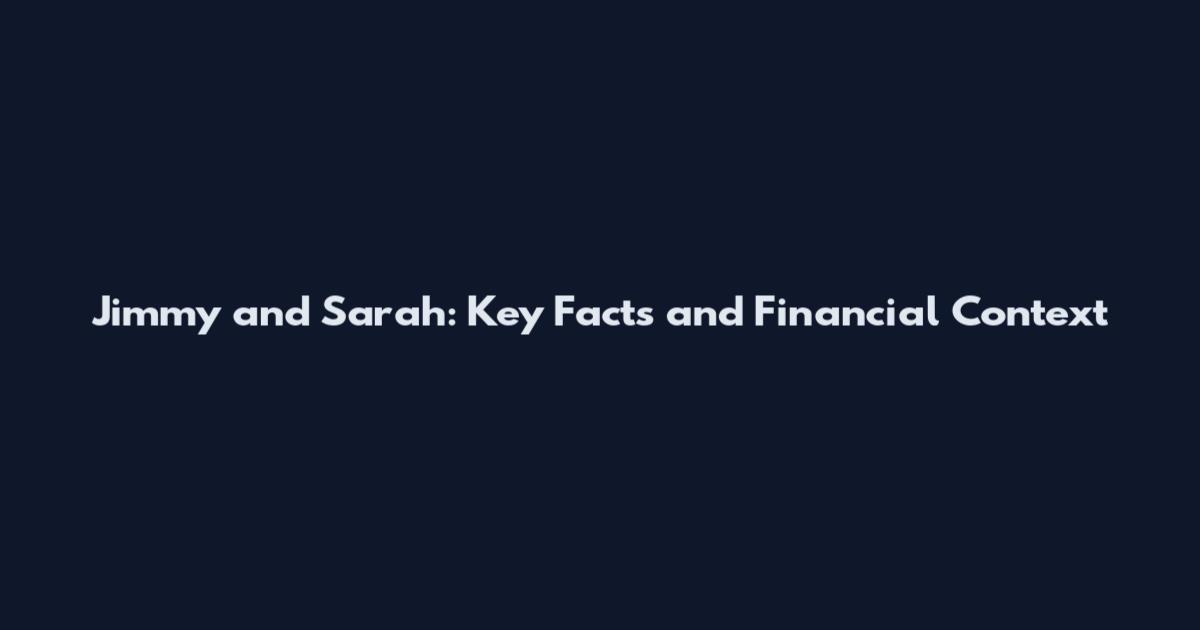 Jimmy and Sarah: Key Facts and Financial Context