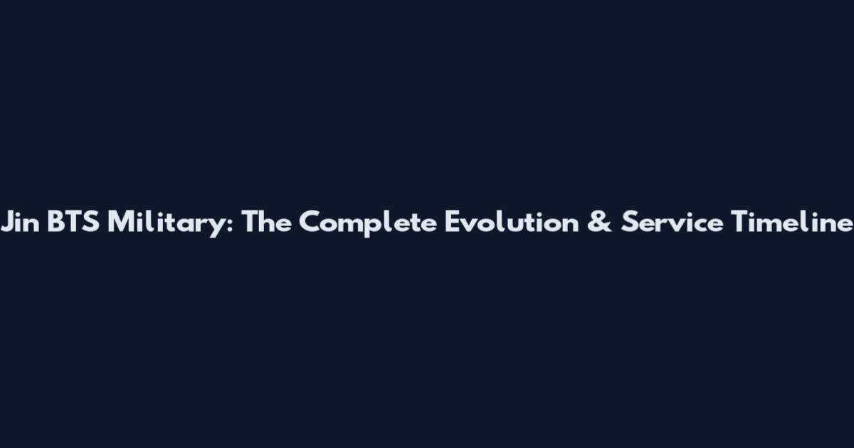 Jin BTS Military: The Complete Evolution & Service Timeline
