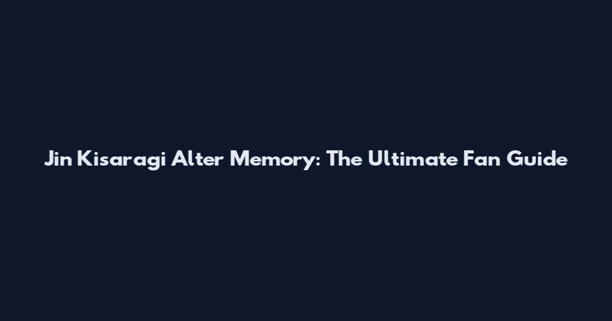 Jin Kisaragi Alter Memory: The Ultimate Fan Guide