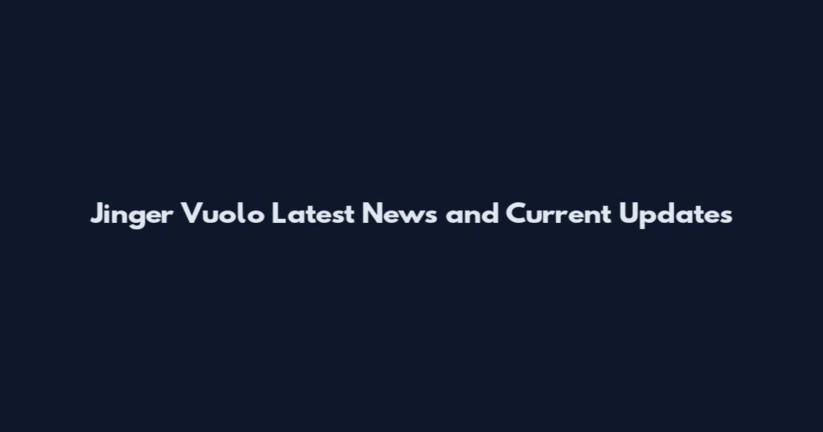 Jinger Vuolo Latest News and Current Updates