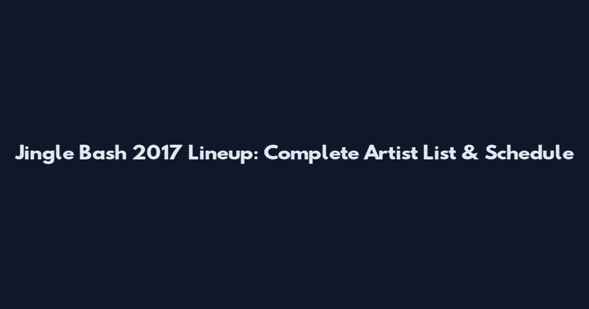 Jingle Bash 2017 Lineup: Complete Artist List & Schedule