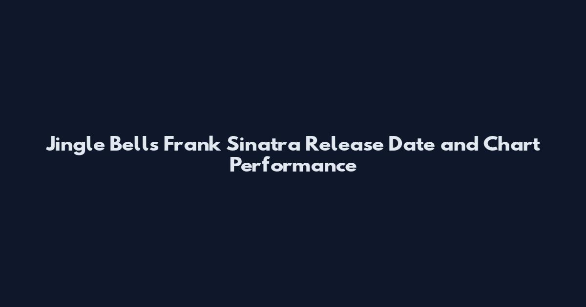 Jingle Bells Frank Sinatra Release Date and Chart Performance