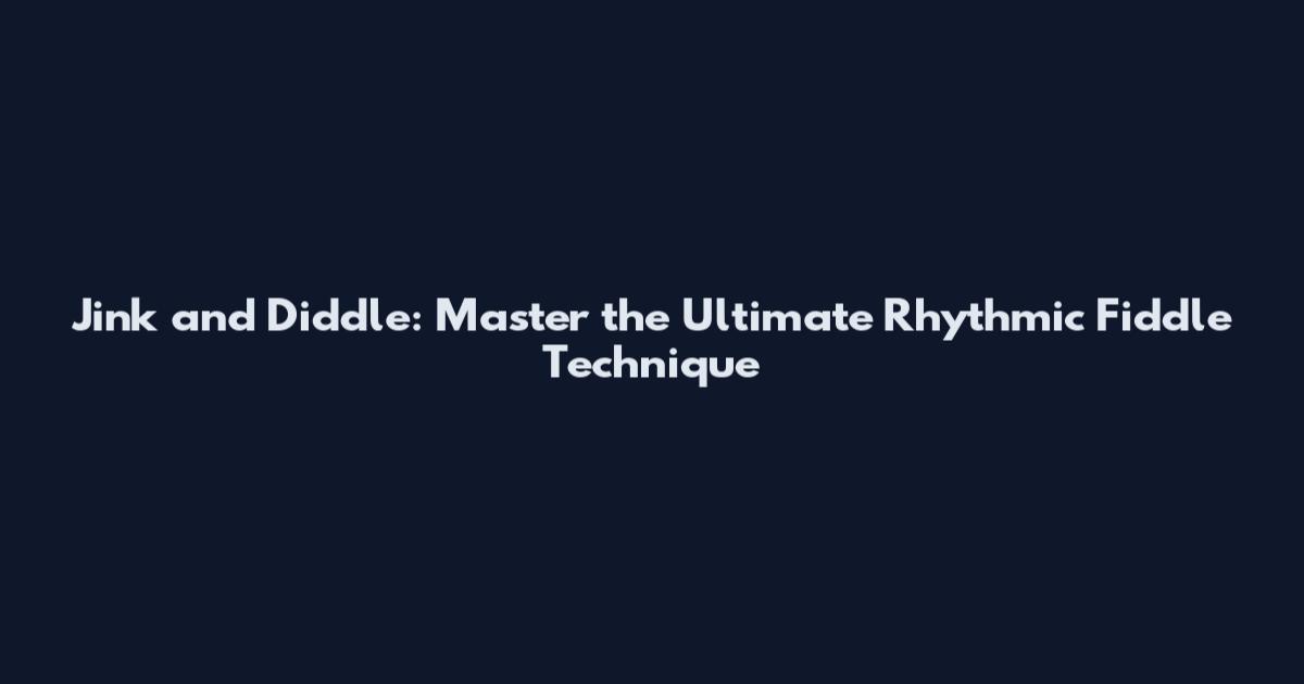 Jink and Diddle: Master the Ultimate Rhythmic Fiddle Technique