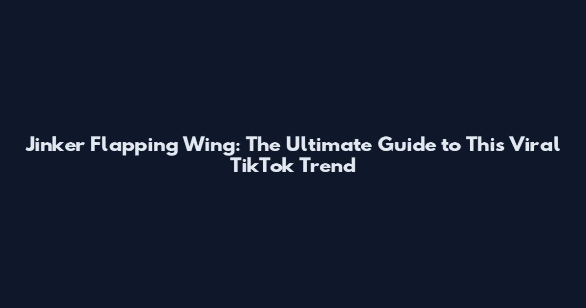 Jinker Flapping Wing: The Ultimate Guide to This Viral TikTok Trend