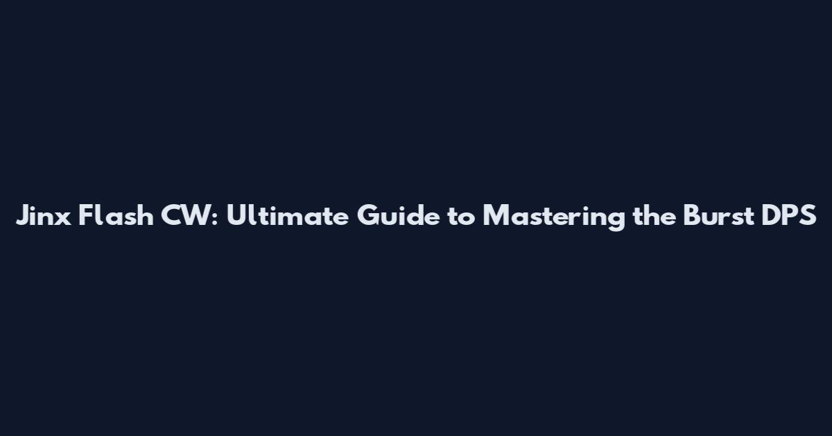 Jinx Flash CW: Ultimate Guide to Mastering the Burst DPS
