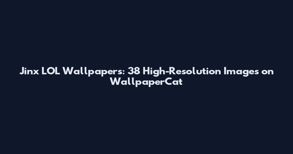 Jinx LOL Wallpapers: 38 High-Resolution Images on WallpaperCat