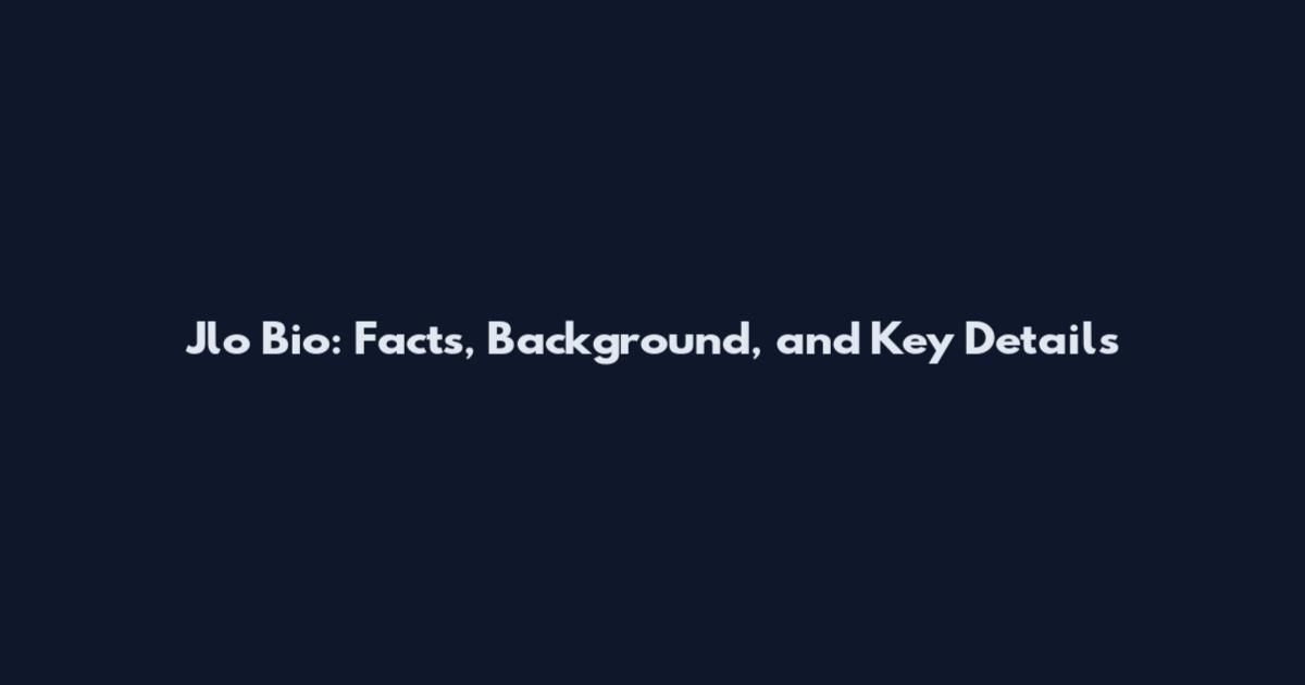 Jlo Bio: Facts, Background, and Key Details