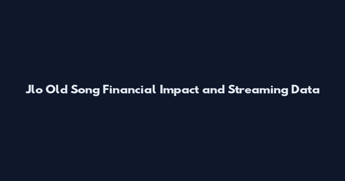 Jlo Old Song Financial Impact and Streaming Data