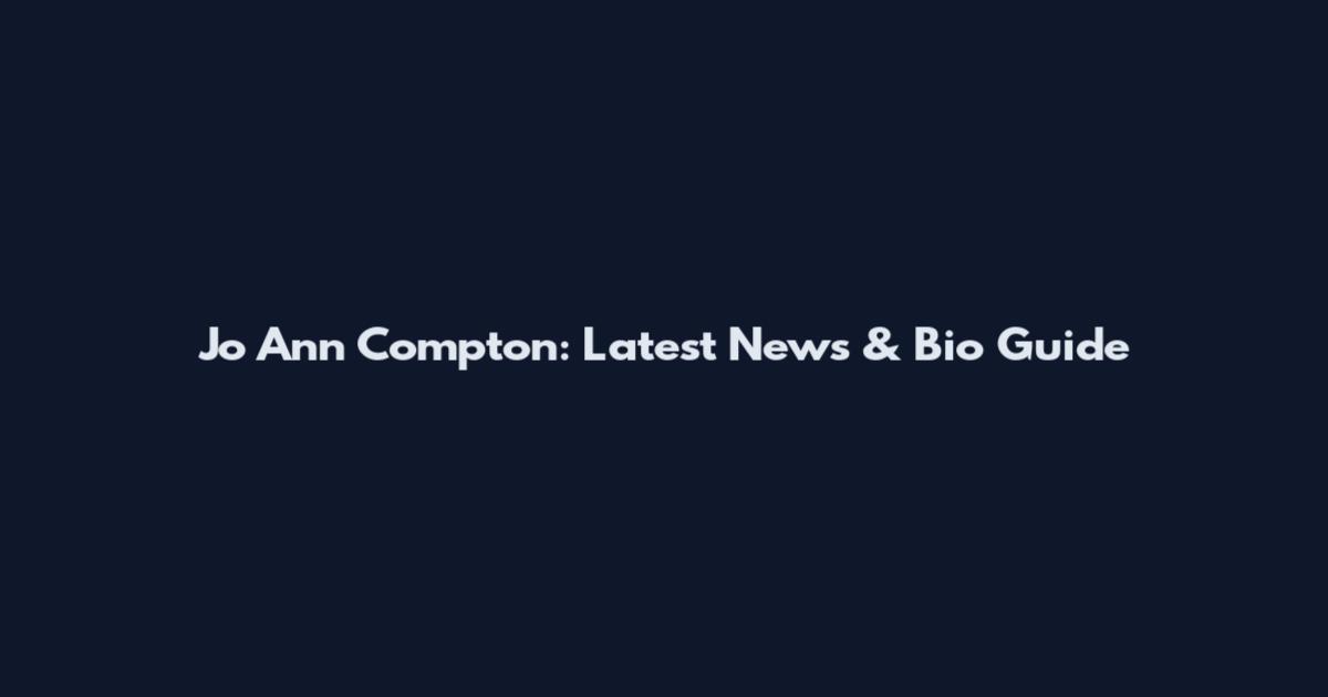 Jo Ann Compton: Latest News & Bio Guide