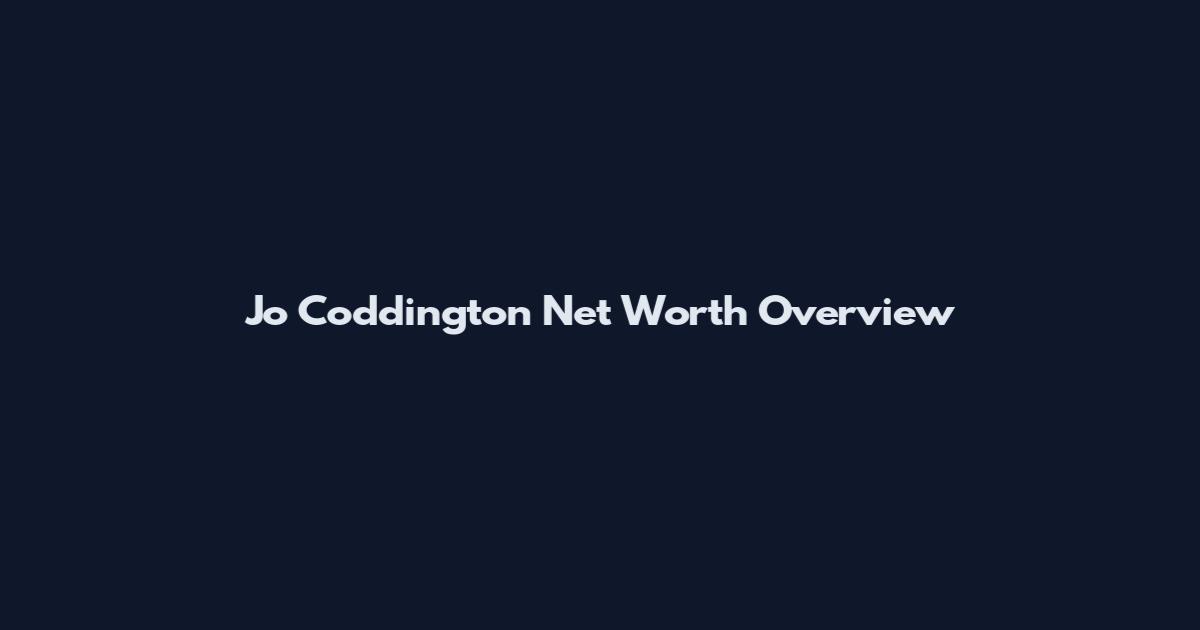 Jo Coddington Net Worth Overview