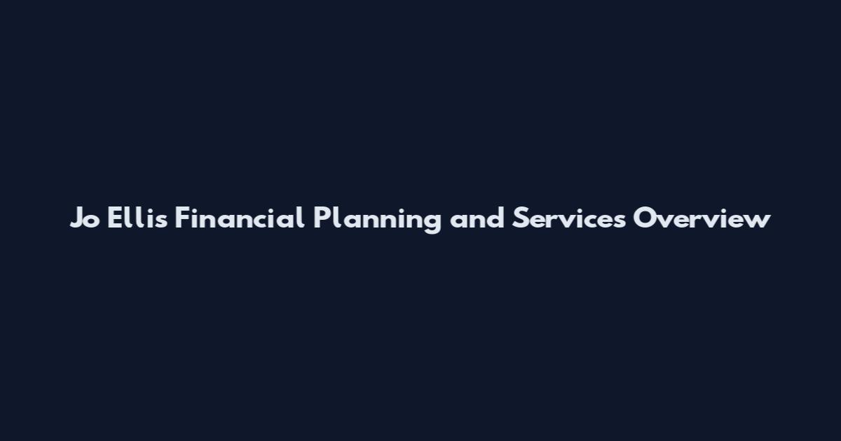 Jo Ellis Financial Planning and Services Overview