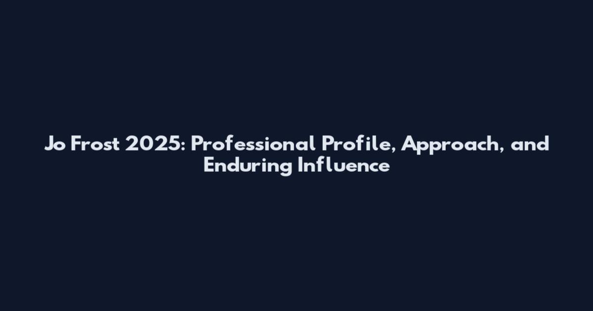 Jo Frost 2025: Professional Profile, Approach, and Enduring Influence
