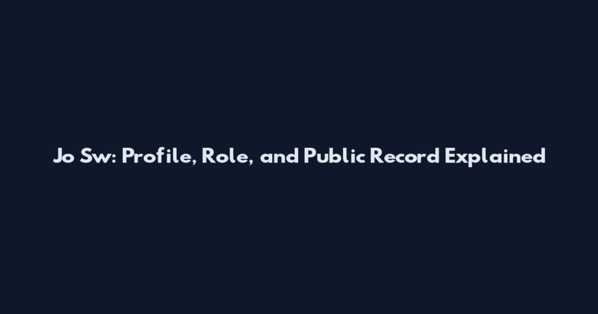 Jo Sw: Profile, Role, and Public Record Explained