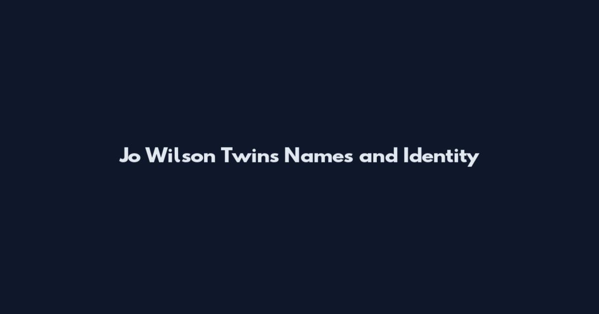 Jo Wilson Twins Names and Identity