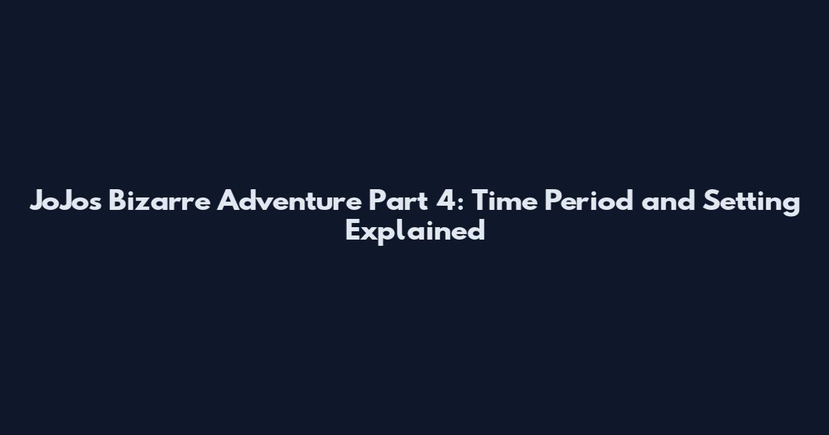 JoJo's Bizarre Adventure Part 4: Time Period and Setting Explained