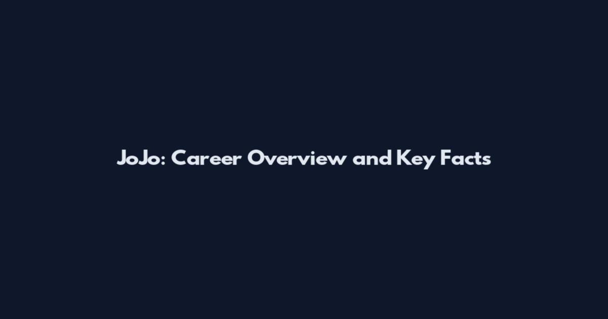 JoJo: Career Overview and Key Facts