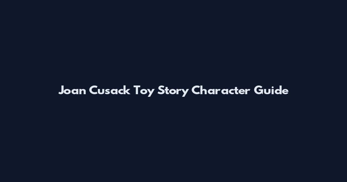 Joan Cusack Toy Story Character Guide