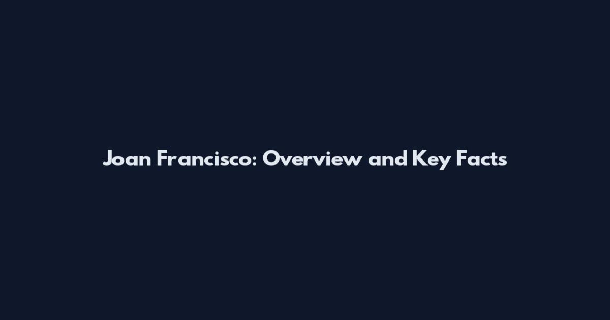 Joan Francisco: Overview and Key Facts