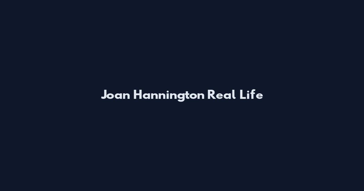 Joan Hannington Real Life
