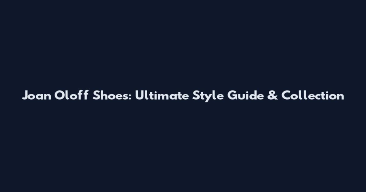 Joan Oloff Shoes: Ultimate Style Guide & Collection