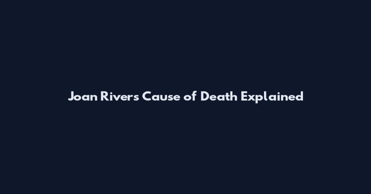 Joan Rivers Cause of Death Explained