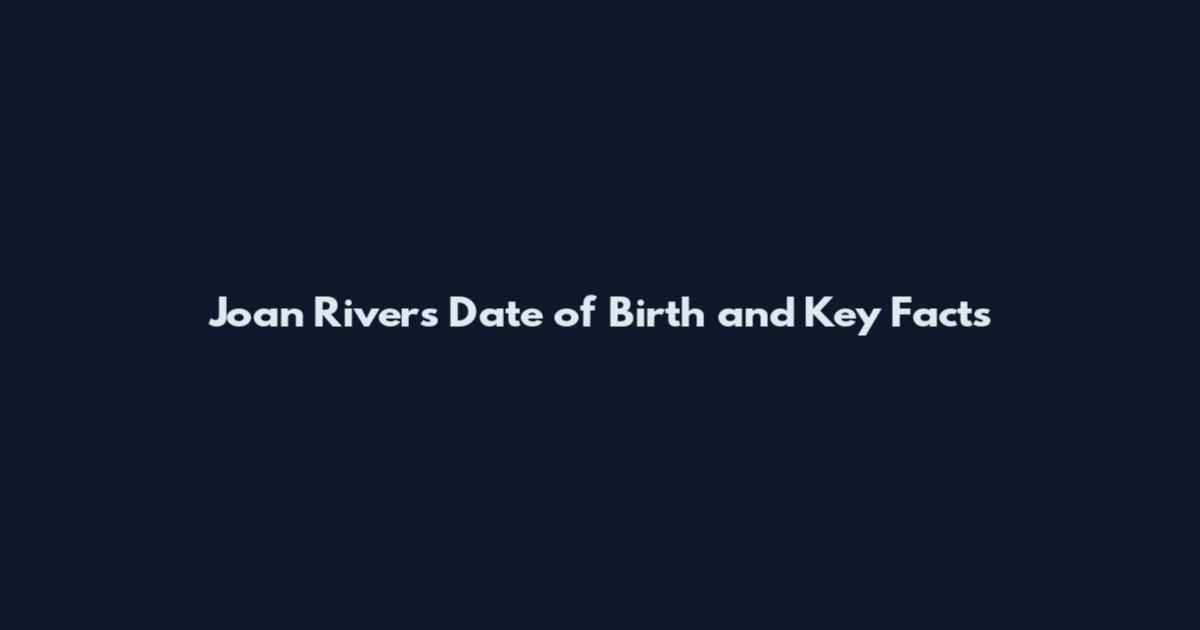 Joan Rivers Date of Birth and Key Facts