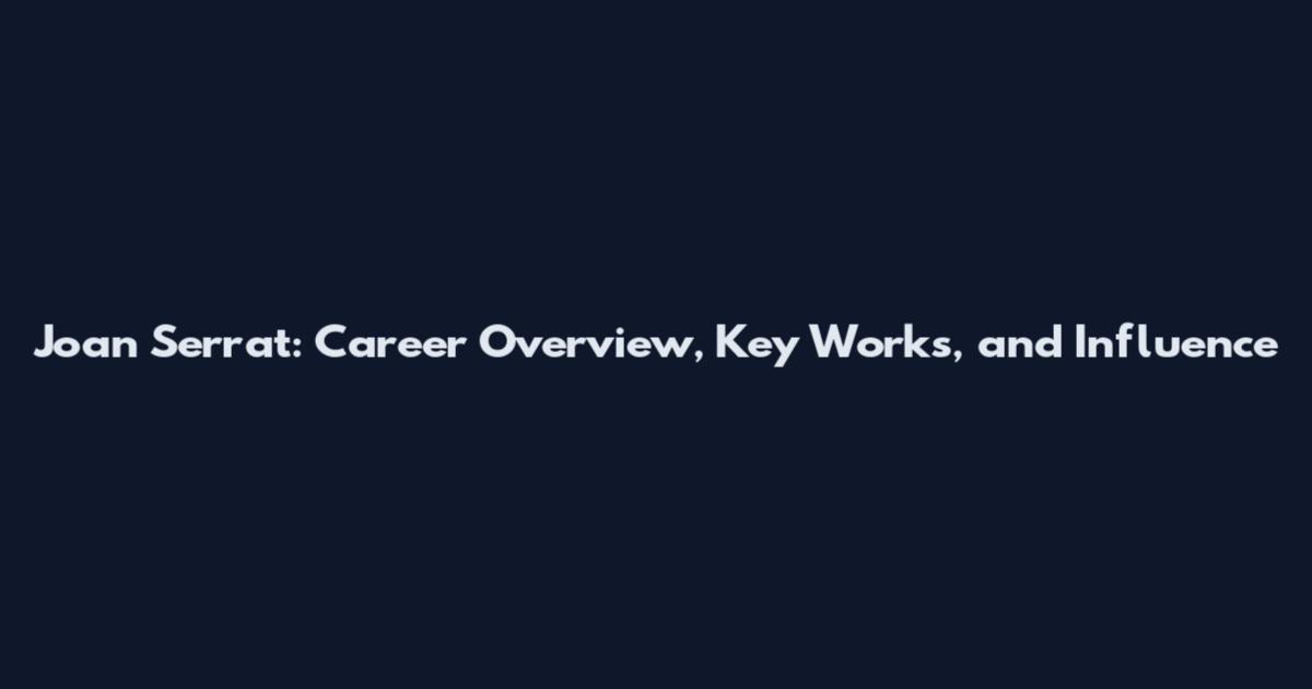 Joan Serrat: Career Overview, Key Works, and Influence