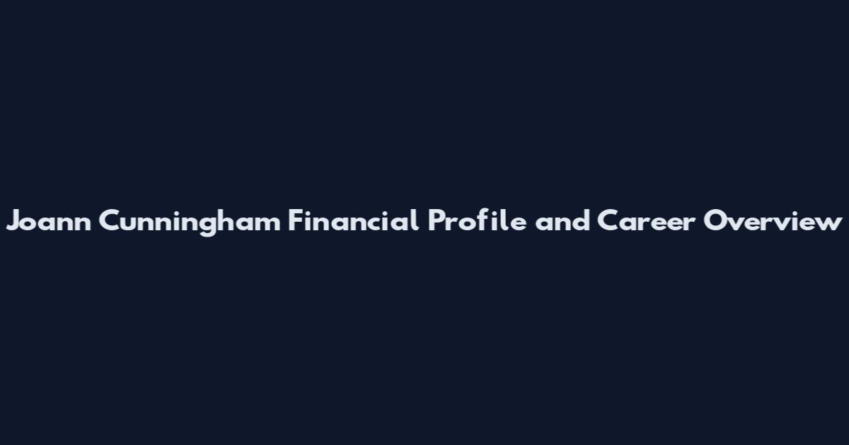Joann Cunningham Financial Profile and Career Overview