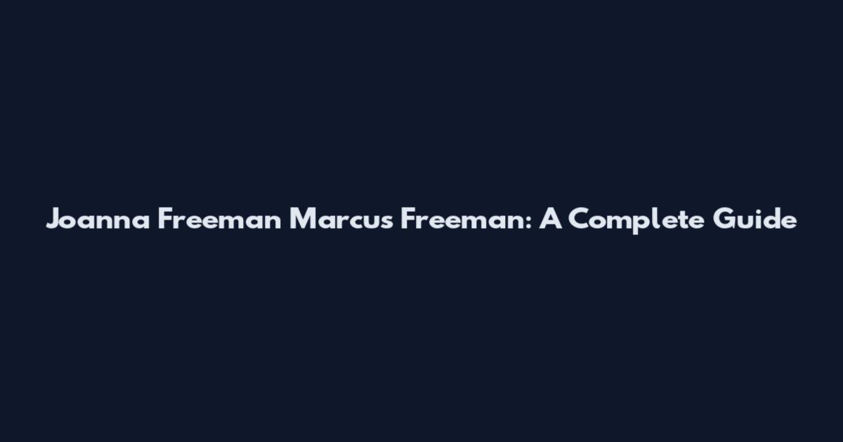 Joanna Freeman Marcus Freeman: A Complete Guide