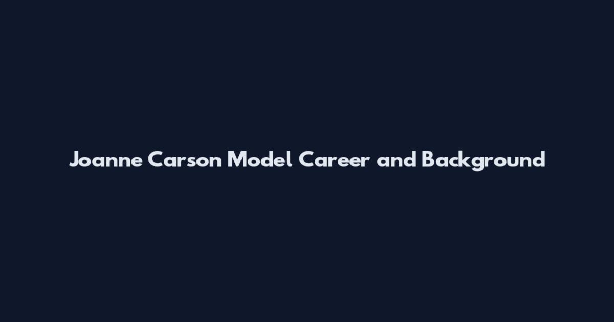 Joanne Carson Model Career and Background