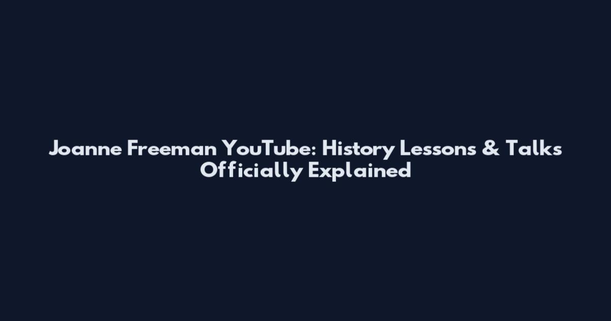 Joanne Freeman YouTube: History Lessons & Talks Officially Explained
