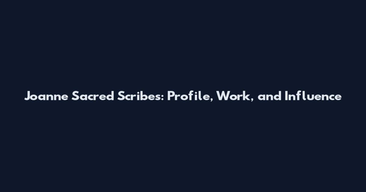 Joanne Sacred Scribes: Profile, Work, and Influence