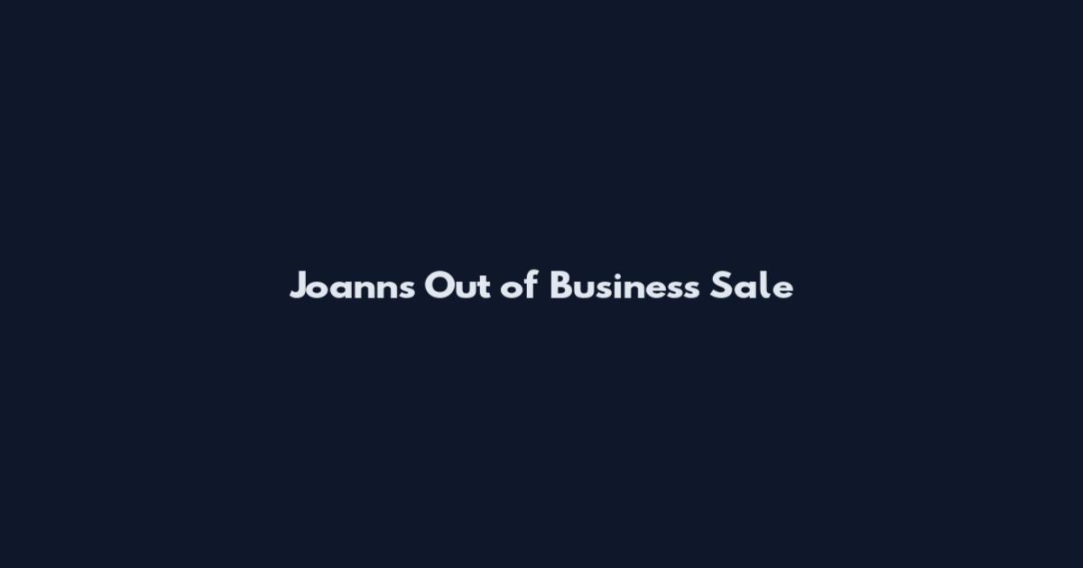 Joanns Out of Business Sale