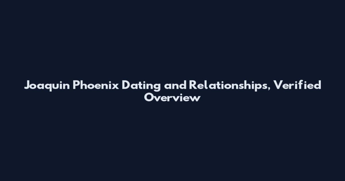 Joaquin Phoenix Dating and Relationships, Verified Overview