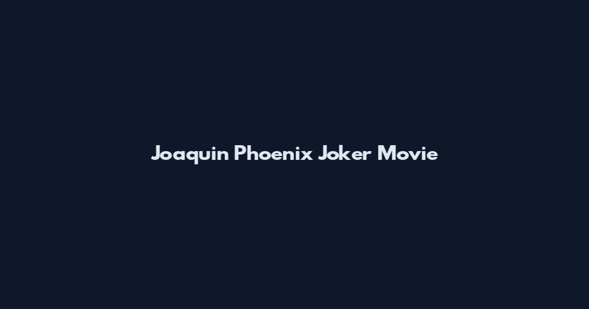 Joaquin Phoenix Joker Movie